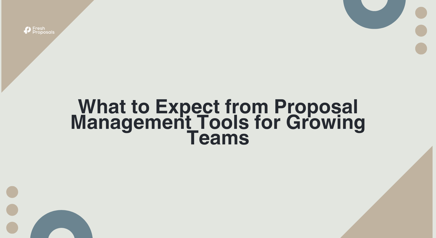 What to Expect from Proposal Management Tools for Growing Teams What to Expect from Proposal Management Tools for Growing Teams